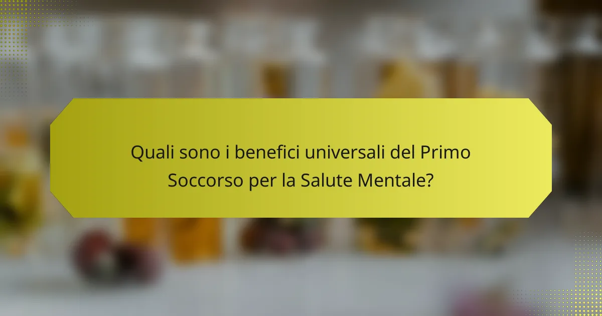 Quali sono i benefici universali del Primo Soccorso per la Salute Mentale?
