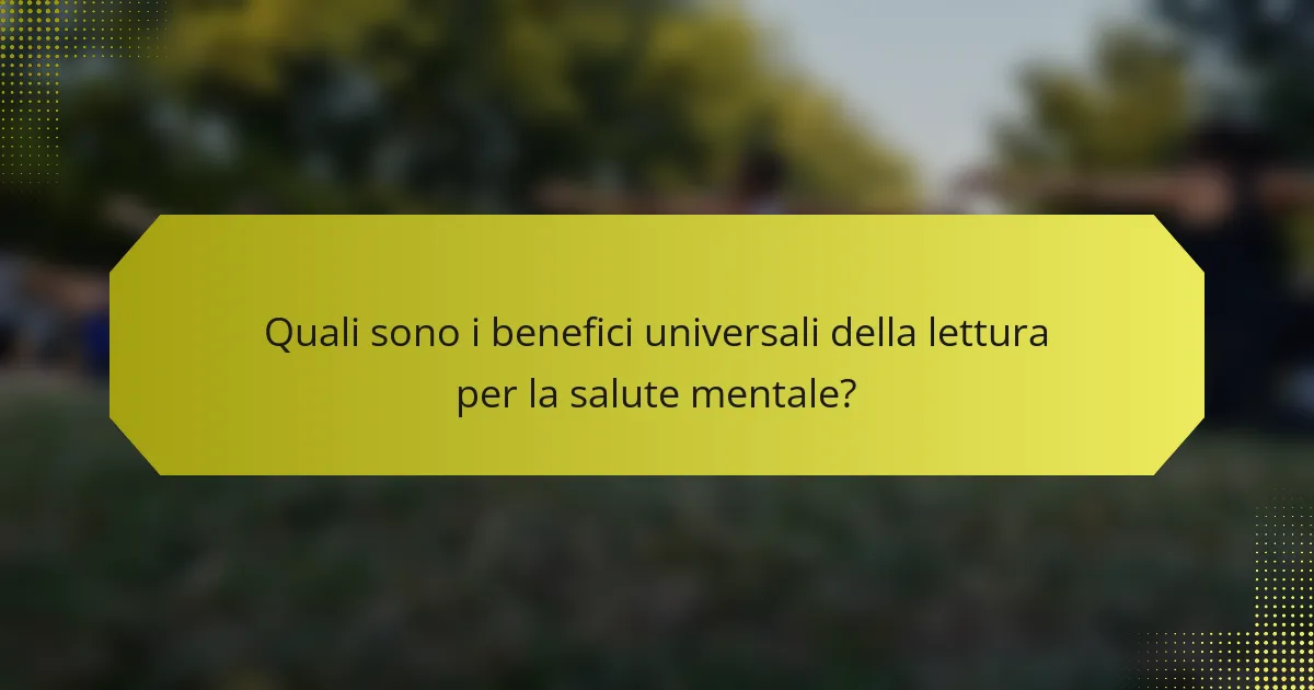Quali sono i benefici universali della lettura per la salute mentale?