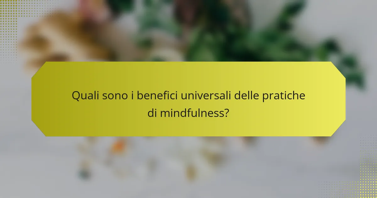 Quali sono i benefici universali delle pratiche di mindfulness?