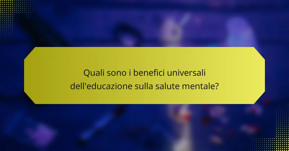 Quali sono i benefici universali dell'educazione sulla salute mentale?
