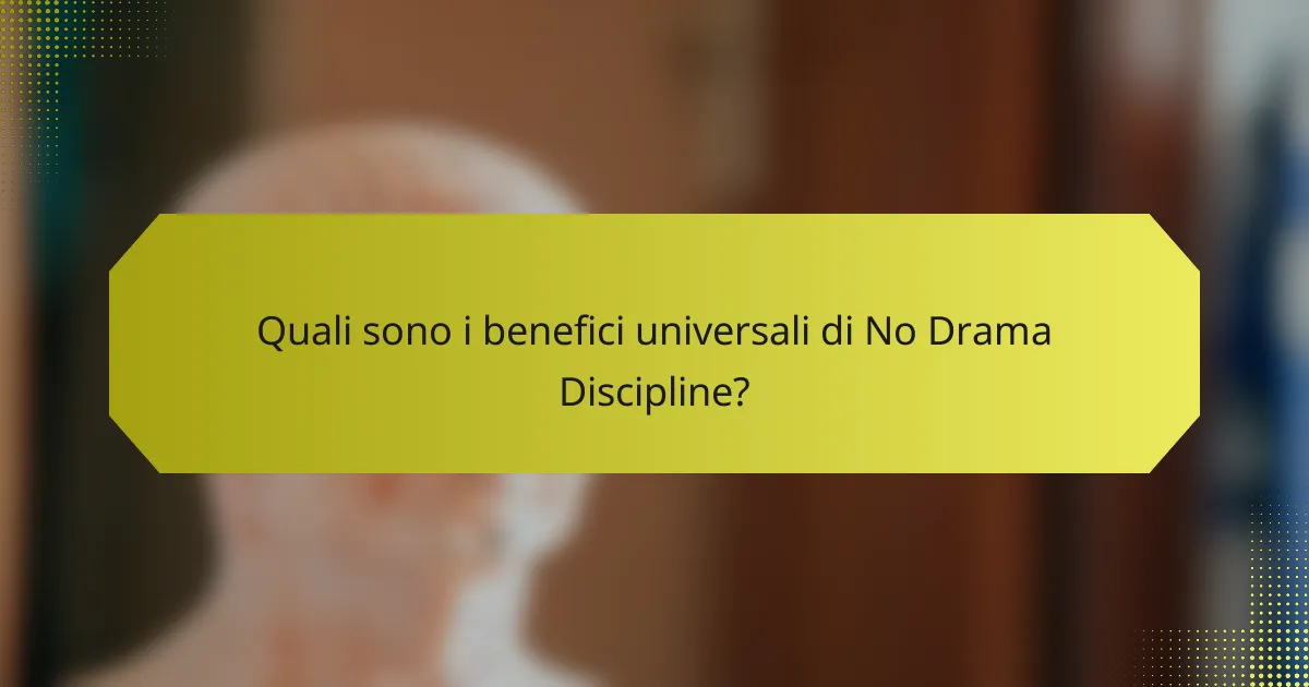 Quali sono i benefici universali di No Drama Discipline?