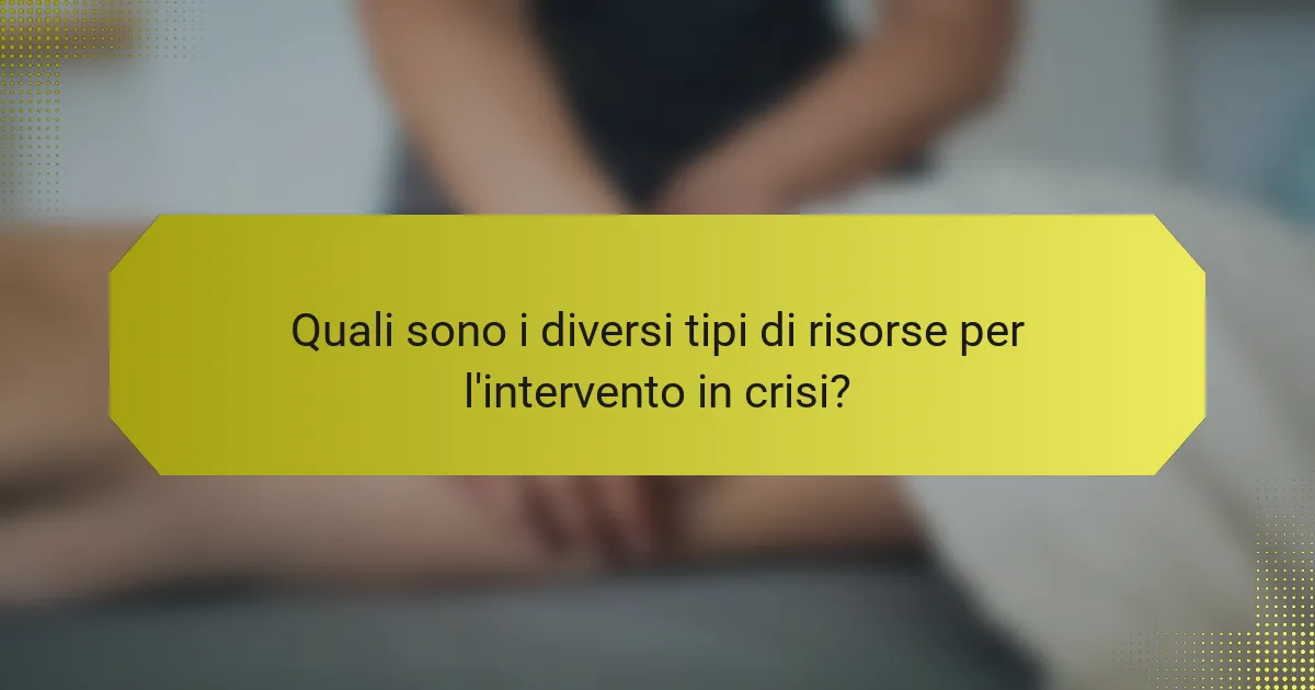 Quali sono i diversi tipi di risorse per l'intervento in crisi?
