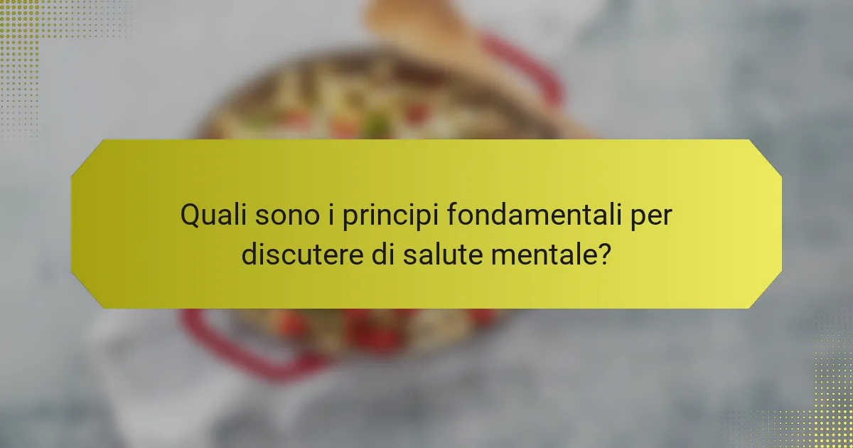 <h2>Come Parlare di Salute Mentale: Strategie Efficaci per Supporto e Comprensione</h2>