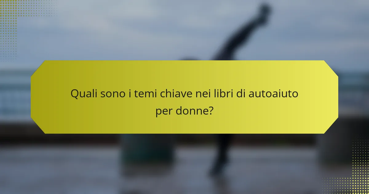 Quali sono i temi chiave nei libri di autoaiuto per donne?