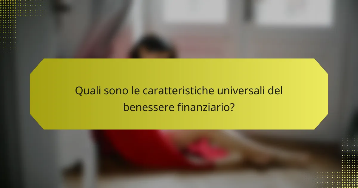 Quali sono le caratteristiche universali del benessere finanziario?