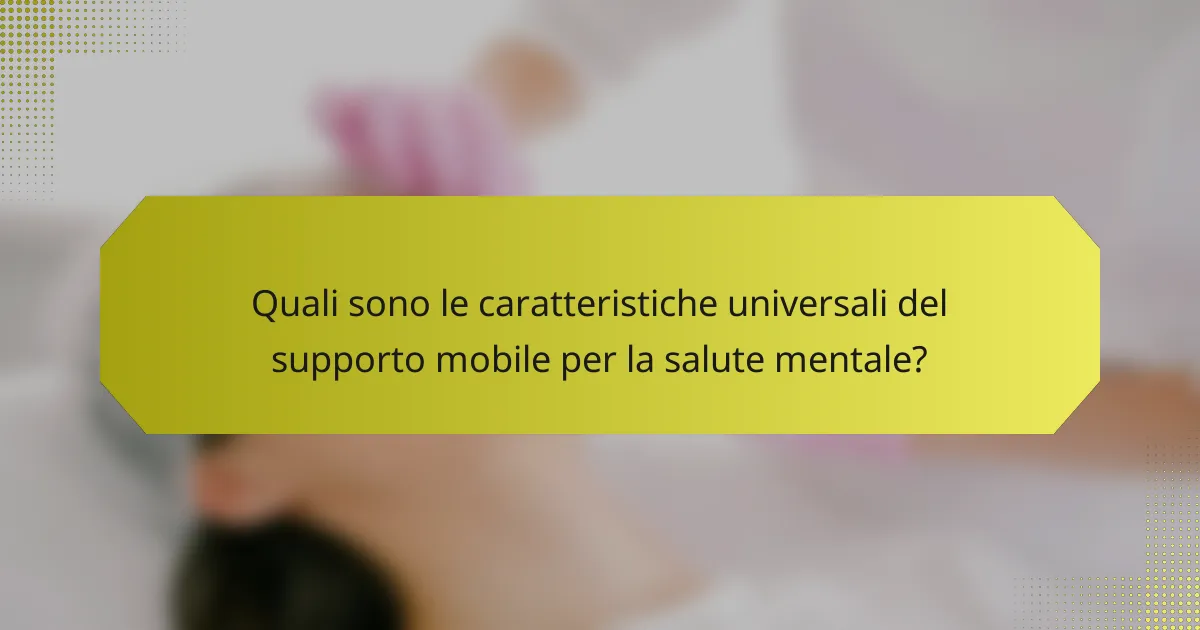 Quali sono le caratteristiche universali del supporto mobile per la salute mentale?