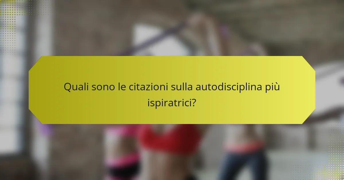 Quali sono le citazioni sulla autodisciplina più ispiratrici?