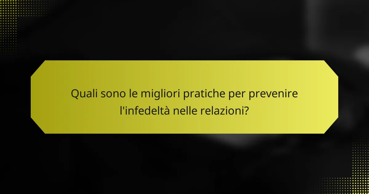 Quali sono le migliori pratiche per prevenire l'infedeltà nelle relazioni?