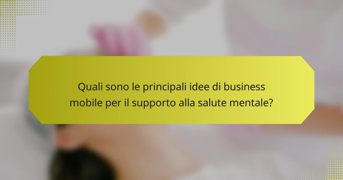 Quali sono le principali idee di business mobile per il supporto alla salute mentale?