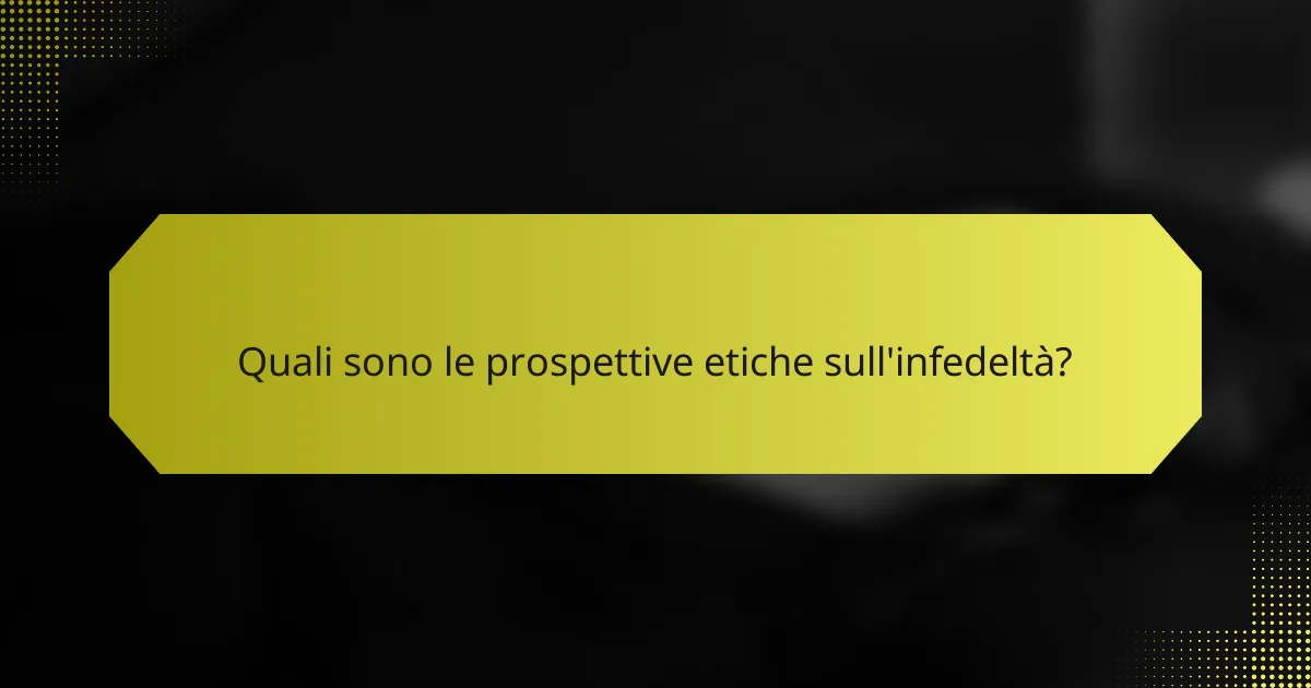 Quali sono le prospettive etiche sull'infedeltà?