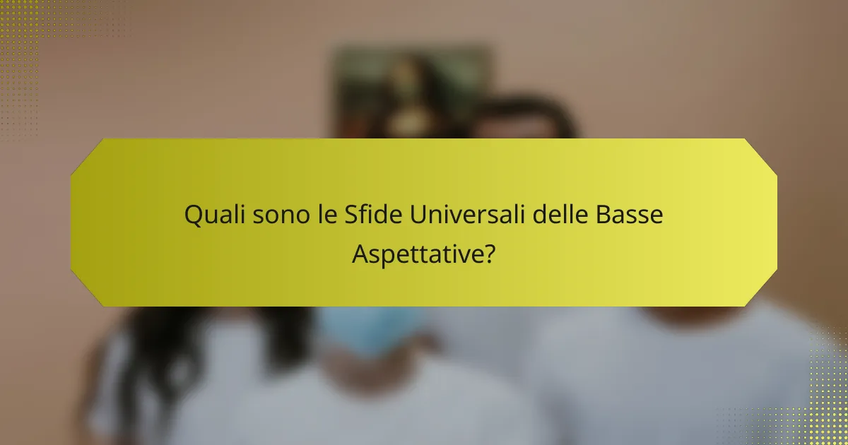 Quali sono le Sfide Universali delle Basse Aspettative?