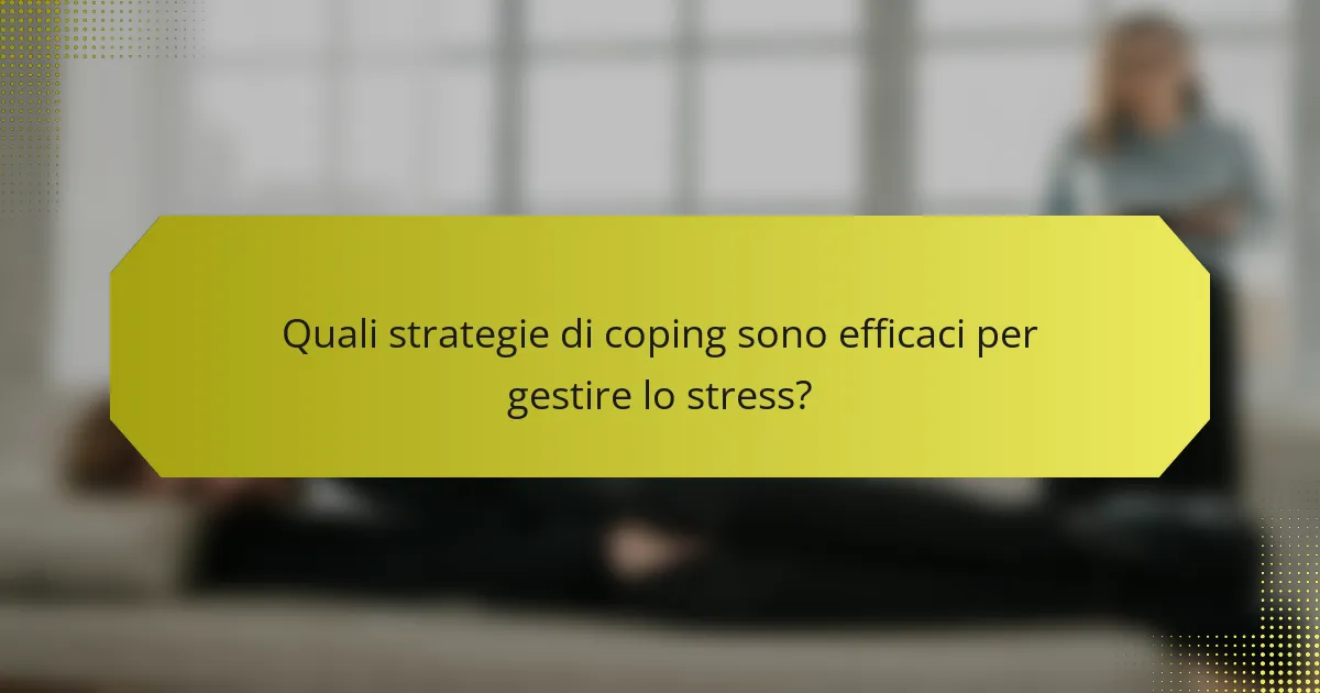 Quali strategie di coping sono efficaci per gestire lo stress?