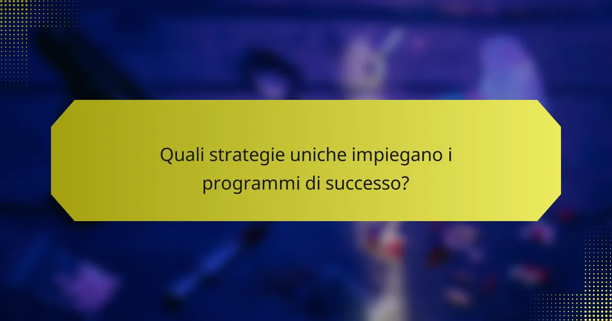 Quali strategie uniche impiegano i programmi di successo?
